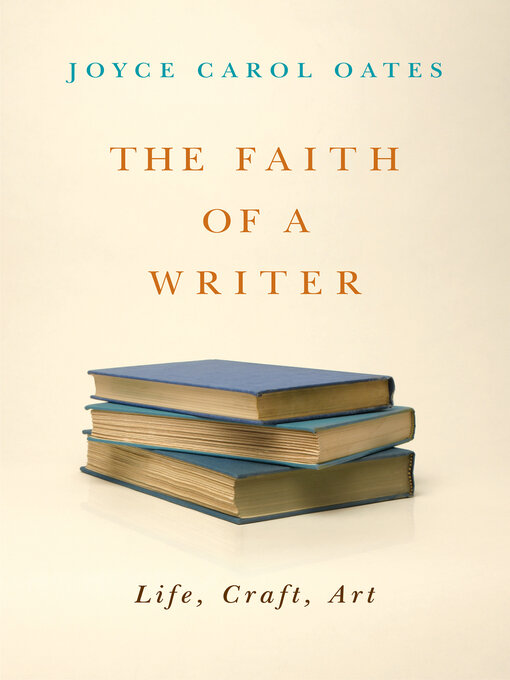 Title details for The Faith of a Writer by Joyce Carol Oates - Available